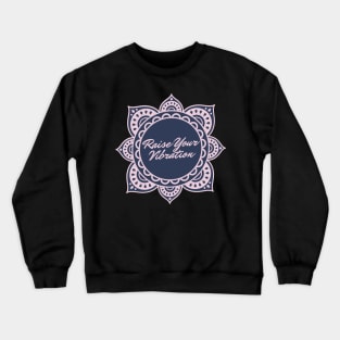 Raise Your Vibration Crewneck Sweatshirt